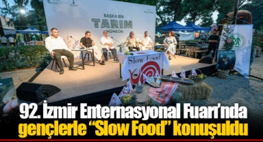 92. İzmir Enternasyonal Fuarı’nda gençlerle “Slow Food” konuşuldu