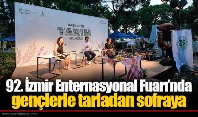 92. İzmir Enternasyonal Fuarı’nda gençlerle tarladan sofraya 