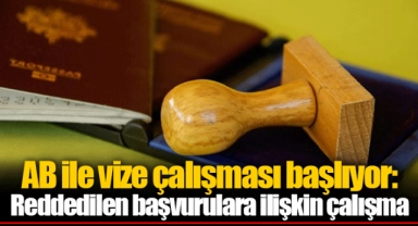 AB ile vize çalışması başlıyor: Reddedilen başvurulara ilişkin çalışma