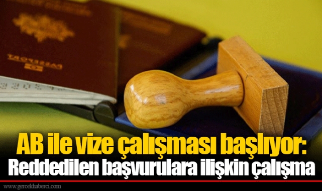 AB ile vize çalışması başlıyor: Reddedilen başvurulara ilişkin çalışma