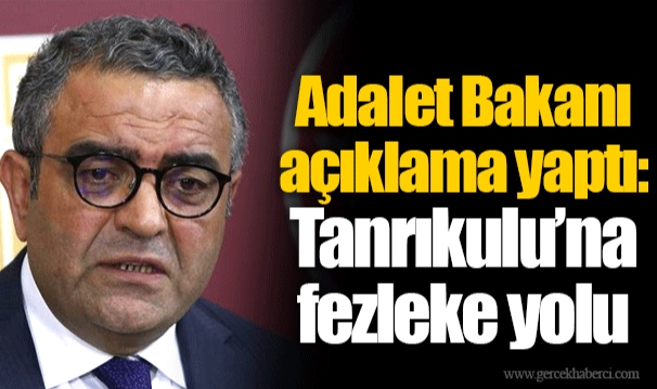 Adalet Bakanı açıklama yaptı: Tanrıkulu’na fezleke yolu
