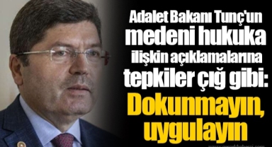 Adalet Bakanı Tunç'un medeni hukuka ilişkin açıklamalarına tepkiler çığ gibi: Dokunmayın, uygulayın