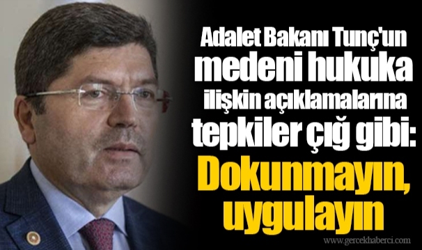 Adalet Bakanı Tunç'un medeni hukuka ilişkin açıklamalarına tepkiler çığ gibi: Dokunmayın, uygulayın