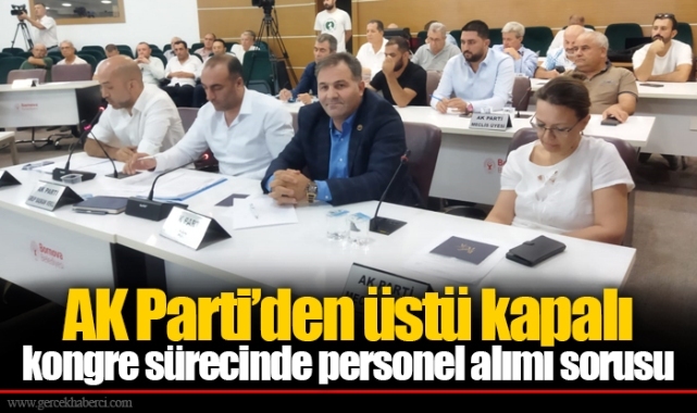 AK Parti’den üstü kapalı kongre sürecinde personel alımı sorusu