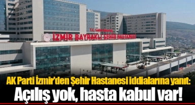 AK Parti İzmir'den Şehir Hastanesi iddialarına yanıt: Açılış yok, hasta kabul var!