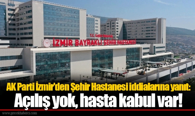 AK Parti İzmir'den Şehir Hastanesi iddialarına yanıt: Açılış yok, hasta kabul var!