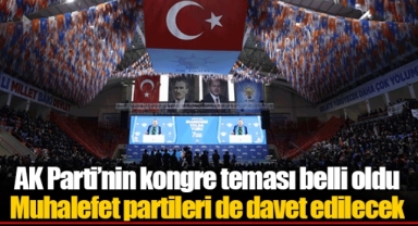 AK Parti’nin kongre teması belli oldu... Muhalefet partileri de davet edilecek