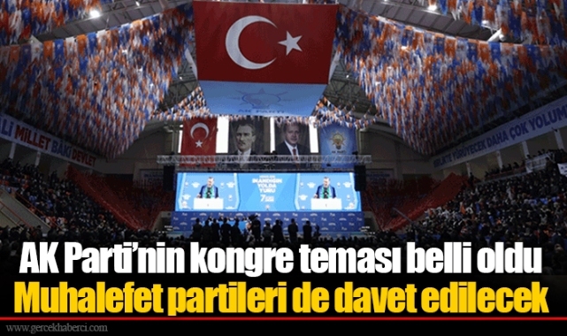 AK Parti’nin kongre teması belli oldu... Muhalefet partileri de davet edilecek