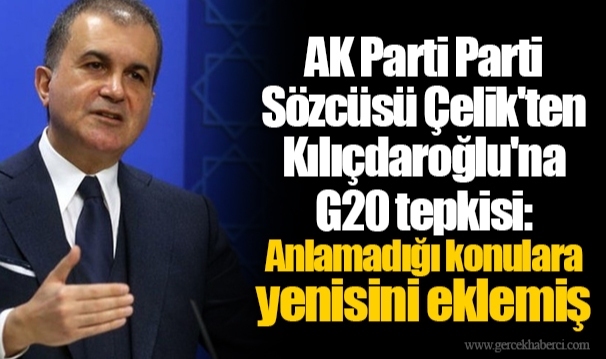 AK Parti Parti Sözcüsü Çelik'ten Kılıçdaroğlu'na G20 tepkisi: Anlamadığı konulara yenisini eklemiş