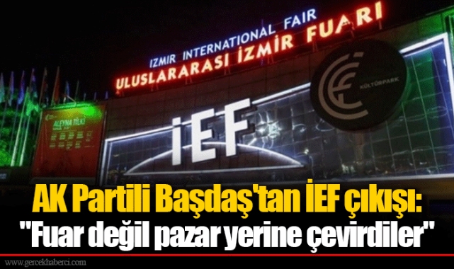 AK Partili Başdaş'tan İEF çıkışı: "Fuar değil pazar yerine çevirdiler"