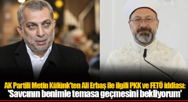 AK Partili Metin Külünk'ten Ali Erbaş ile ilgili PKK ve FETÖ iddiası: 'Savcının benimle temasa geçmesini bekliyorum'