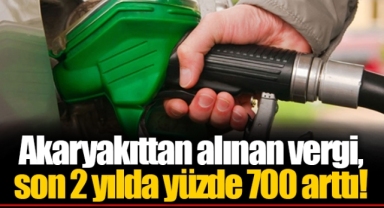 Akaryakıttan alınan vergi, son 2 yılda yüzde 700 arttı!