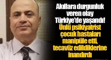 Akıllara durgunluk veren olay Türkiye'de yaşandı! Ünlü psikiyatrist çocuk hastaları manipüle etti, tecavüz edildiklerine inandırdı