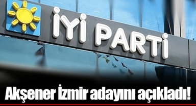 Akşener İzmir adayını açıkladı!