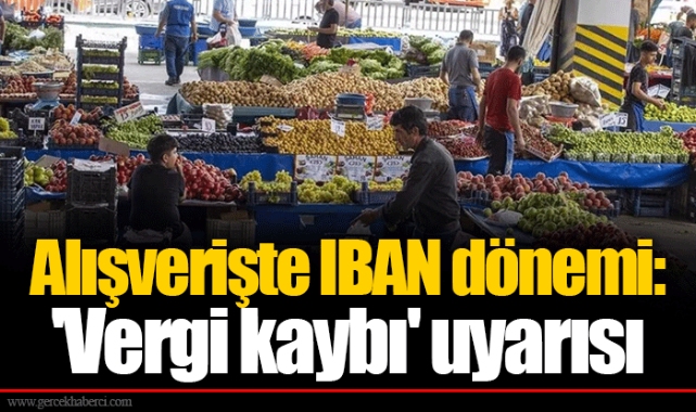 Alışverişte IBAN dönemi: 'Vergi kaybı' uyarısı