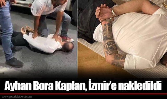 Ayhan Bora Kaplan, İzmir’e nakledildi