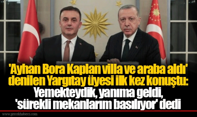 'Ayhan Bora Kaplan villa ve araba aldı' denilen Yargıtay üyesi ilk kez konuştu: Yemekteydik, yanıma geldi, 'sürekli mekanlarım basılıyor' dedi