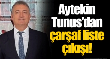 Aytekin Tunus'dan çarşaf liste çıkışı!