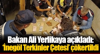 Bakan Ali Yerlikaya açıkladı: ‘İnegöl Terkinler Çetesi’ çökertildi