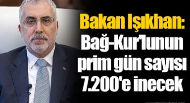 Bakan Işıkhan: Bağ-Kur'lunun prim gün sayısı 7.200'e inecek