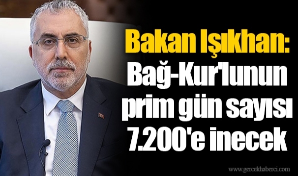 Bakan Işıkhan: Bağ-Kur'lunun prim gün sayısı 7.200'e inecek