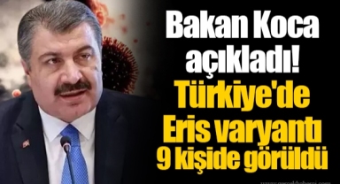 Bakan Koca açıkladı! Türkiye'de Eris varyantı 9 kişide görüldü