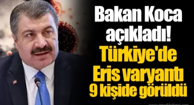 Bakan Koca açıkladı! Türkiye'de Eris varyantı 9 kişide görüldü