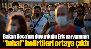 Bakan Koca’nın duyurduğu Eris varyantının “tuhaf” belirtileri ortaya çıktı