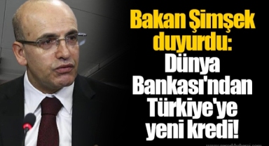 Bakan Şimşek duyurdu: Dünya Bankası'ndan Türkiye'ye yeni kredi!