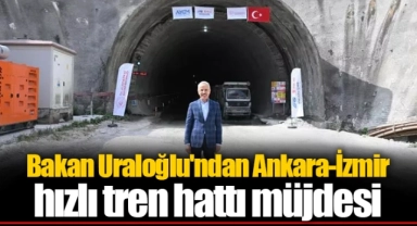 Bakan Uraloğlu'ndan Ankara-İzmir hızlı tren hattı müjdesi