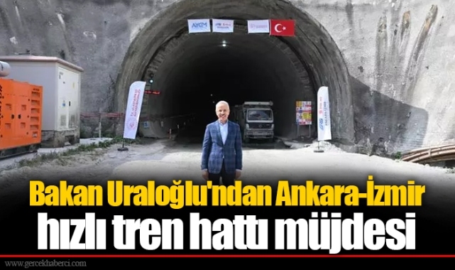 Bakan Uraloğlu'ndan Ankara-İzmir hızlı tren hattı müjdesi