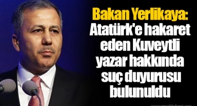 Bakan Yerlikaya: Atatürk'e hakaret eden Kuveytli yazar hakkında suç duyurusu bulunuldu
