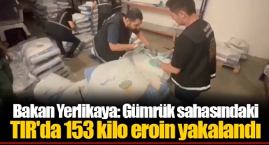 Bakan Yerlikaya: Gümrük sahasındaki TIR'da 153 kilo eroin yakalandı