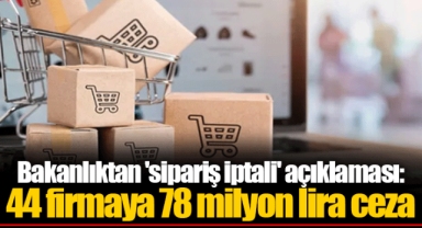 Bakanlıktan 'sipariş iptali' açıklaması: 44 firmaya 78 milyon lira ceza