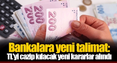 Bankalara yeni talimat: TL'yi cazip kılacak yeni kararlar alındı