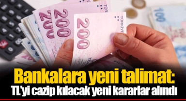 Bankalara yeni talimat: TL'yi cazip kılacak yeni kararlar alındı