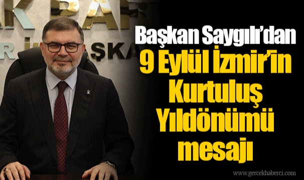 Başkan Saygılı’dan 9 Eylül İzmir’in Kurtuluş Yıldönümü mesajı