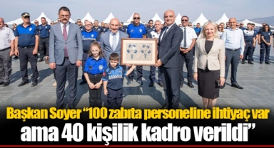 Başkan Soyer “100 zabıta personeline ihtiyaç var ama 40 kişilik kadro verildi”