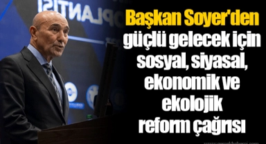 Başkan Soyer'den güçlü gelecek için sosyal, siyasal, ekonomik ve ekolojik reform çağrısı