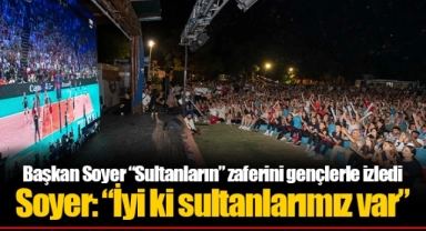 Başkan Soyer “Sultanların” zaferini gençlerle izledi