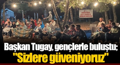 Başkan Tugay, gençlerle buluştu;