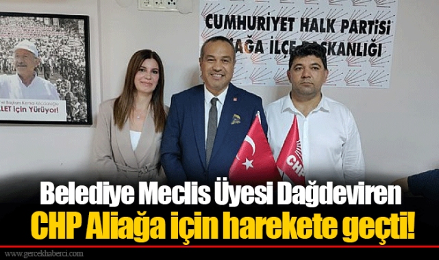 Belediye Meclis Üyesi Dağdeviren CHP Aliağa için harekete geçti!