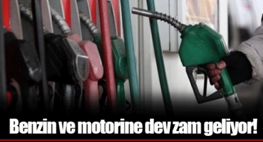 Benzin ve motorine dev zam geliyor!
