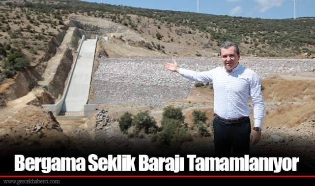Bergama Seklik Barajı Tamamlanıyor