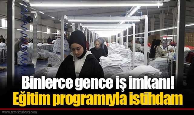 Binlerce gence iş imkanı! Eğitim programıyla istihdam