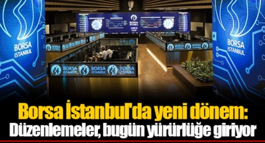 Borsa İstanbul'da yeni dönem: Düzenlemeler, bugün yürürlüğe giriyor