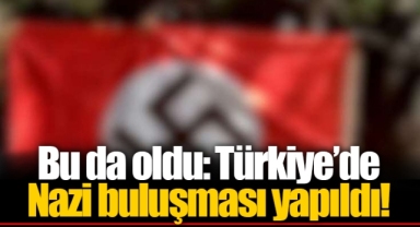 Bu da oldu: Türkiye’de Nazi buluşması yapıldı!
