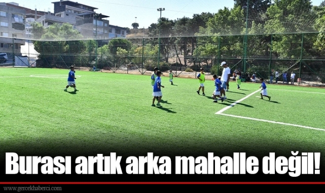 Burası artık arka mahalle değil!