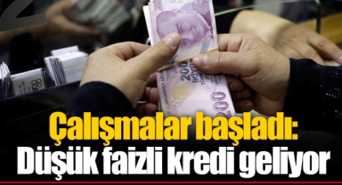 Çalışmalar başladı: Düşük faizli kredi geliyor