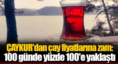 ÇAYKUR'dan çay fiyatlarına zam: 100 günde yüzde 100'e yaklaştı